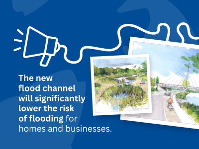Text that reads' the new flood channel will significantly lower the risk of flooding for homes and businesses' on a blue background with two artist impression images on. 